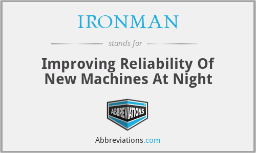 What is the abbreviation for improving reliability of new machines at night?